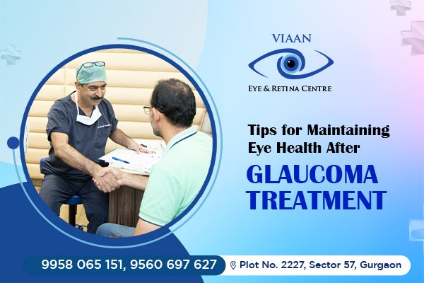 Tips for Maintaining Eye Health After Glaucoma Treatment: Insights from Top Eye Doctor in Gurgaon