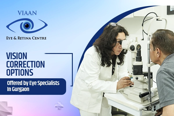 Vision Correction Options Offered by Eye Specialists In Gurgaon